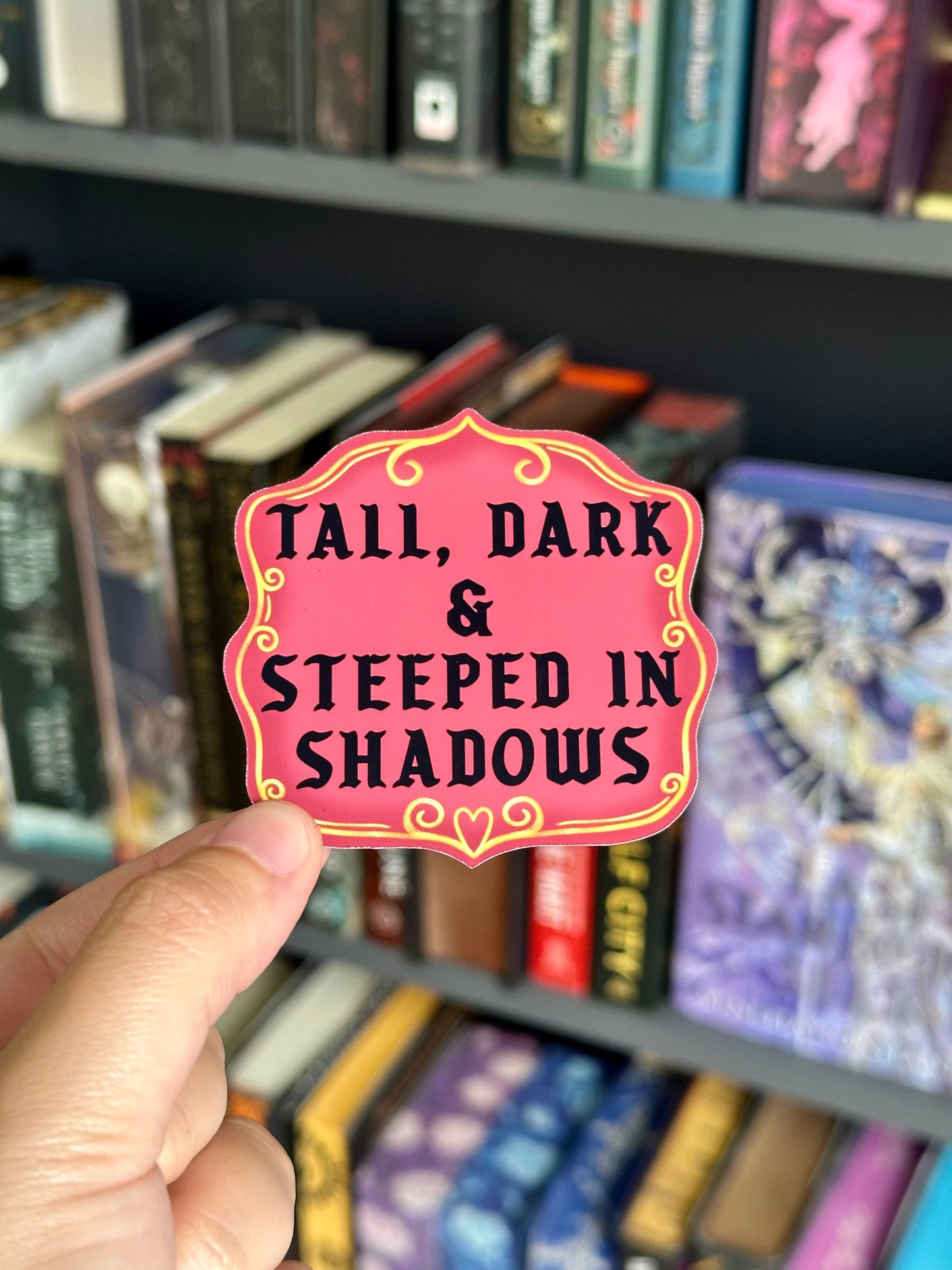 Tall, Dark & Steeped In Shadows Sticker