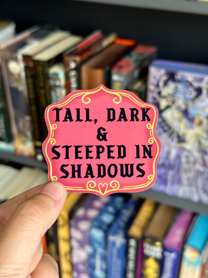 Tall, Dark & Steeped In Shadows Sticker