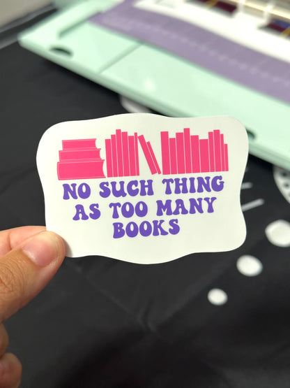 No Such Thing As Too Many Books Sticker